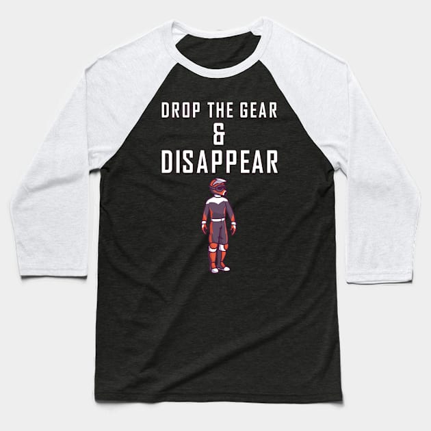 Drop the gear and disappear Baseball T-Shirt by skaterly